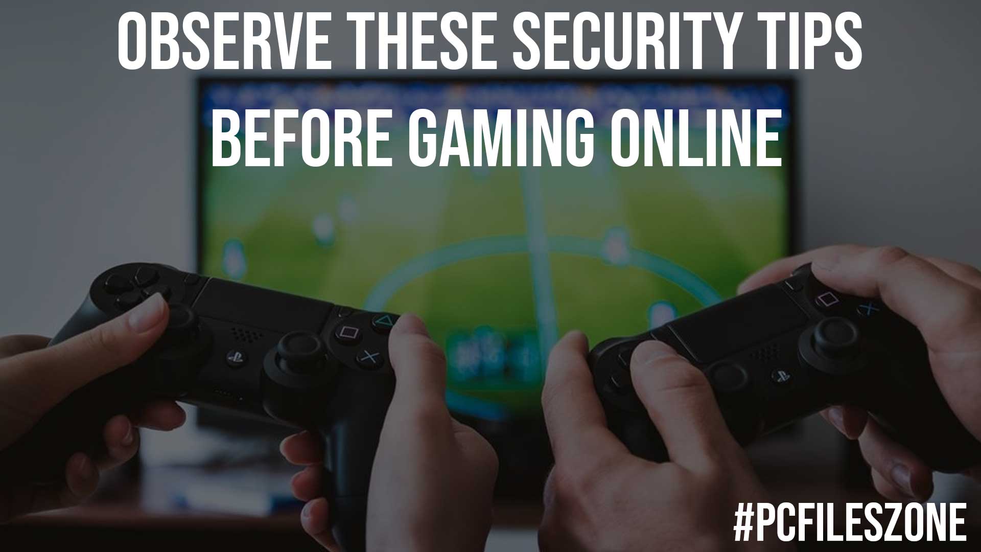 Observe These Security Tips Before Gaming Online